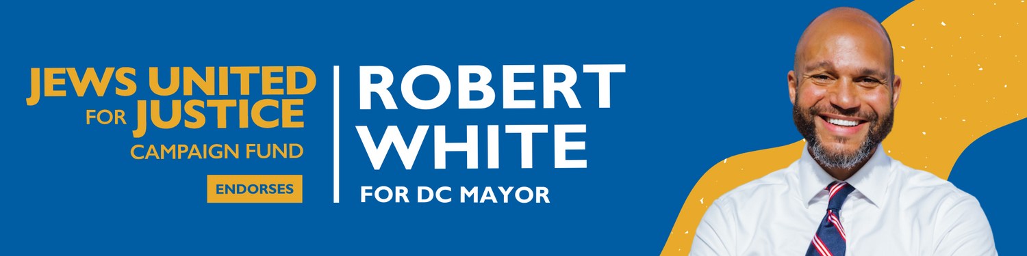 The JUFJ Campaign Fund Endorses Robert White for DC Mayor!