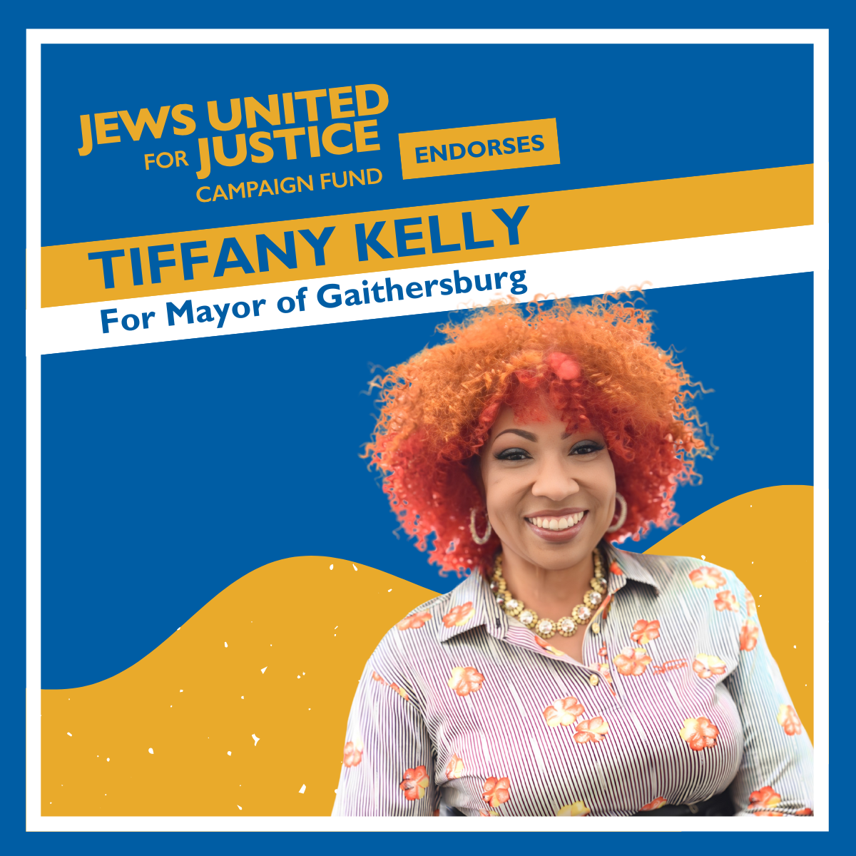 Tiffany Kelly for mayor graphic, which says: "JUFJ Campaign Fund Endorses Tiffany Kelly for Mayor of Gaithersburg" in yellow, blue, and white letters. A photo of Tiffany smiling covers the lower right half of the graphic.